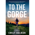 To the Gorge: Running, Grief, and Resilience & 460 Miles on the Pacific Crest Trail