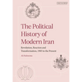 The Political History of Modern Iran: Revolution, Reaction and Transformation, 1905 to the Present