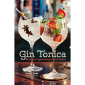 Gin Tonica: 40 Recipes for Spanish-Style Gin and Tonic Cocktails