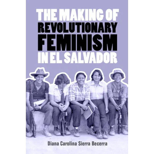 The Making of Revolutionary Feminism in El Salvador