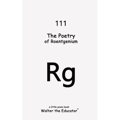 The Poetry of Roentgenium
