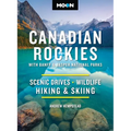 Moon Canadian Rockies: With Banff & Jasper National Parks: Scenic Drives, Wildlife, Hiking & Skiing