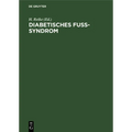 Diabetisches Fuß-Syndrom: Diagnostik Und Therapie Der Grunderkrankungen Und Komplikationen