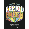 Period Queen: Life Hack Your Cycle and Own Your Power All Month Long