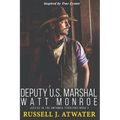Deputy U.S. Marshal Watt Monroe: Justice in the Untamed Territory - Book 3