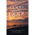 Good Morning, God!: Spending Time in His Presence