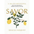 Savor: Living Abundantly Where You Are, as You Are (a 365-Day Devotional, Plus 21 Delicious Recipes)