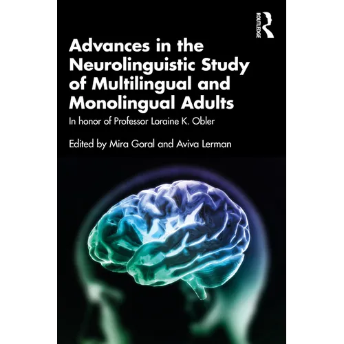 Advances in the Neurolinguistic Study of Multilingual and Monolingual Adults: In honor of Professor Loraine K. Obler