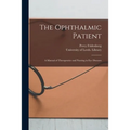 The Ophthalmic Patient: a Manual of Therapeutics and Nursing in Eye Diseases