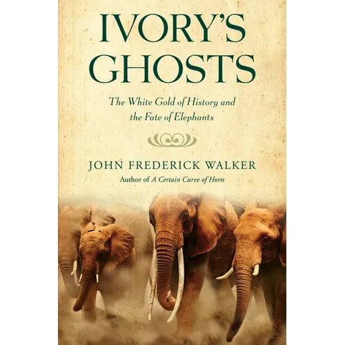 Ivory's Ghosts: The White Gold of History and the Fate of Elephants