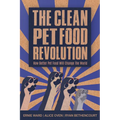 The Clean Pet Food Revolution: How Better Pet Food Will Change the World