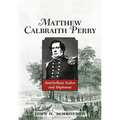 Matthew Calbraith Perry: Antebellum Sailor and Diplomat
