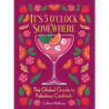 It's 5 O'Clock Somewhere: The Global Guide to Fabulous Cocktails