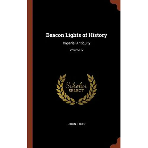 Beacon Lights of History: Imperial Antiquity; Volume IV