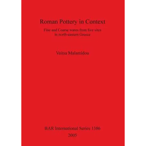 Roman Pottery in Context: Fine and Coarse wares from five sites in north-eastern Greece