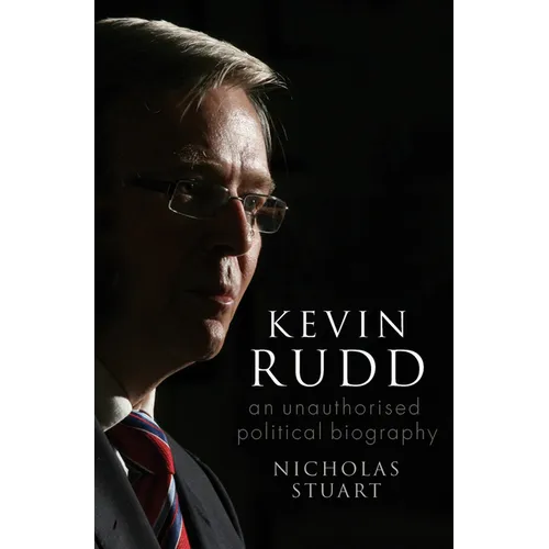 Kevin Rudd: An Unauthorised Political Biography