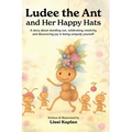 Ludee the Ant and Her Happy Hats: "A story about standing out, celebrating creativity, and discovering joy in being uniquely yourself."
