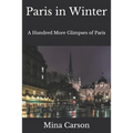 Paris in Winter: A Hundred More Glimpses of Paris