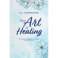 The Art of Healing: The Journey of Healing, Love, Peace and Self-Discovery