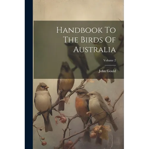 Handbook To The Birds Of Australia; Volume 2
