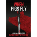 When Pigs Fly: Josie Harjo Book Three