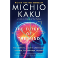 The Future of the Mind: The Scientific Quest to Understand, Enhance, and Empower the Mind