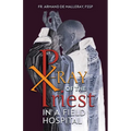 X-Ray of the Priest In a Field Hospital: Reflections on the Sacred Priesthood
