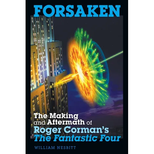 Forsaken: The Making and Aftermath of Roger Corman's The Fantastic Four