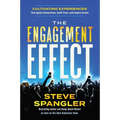 The Engagement Effect: Cultivating Experiences That Ignite Connection, Build Trust, and Inspire Action
