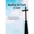 Speaking the Truth in Love: A True Account of Events and Concerns Related to The Local Churches 1987-1989