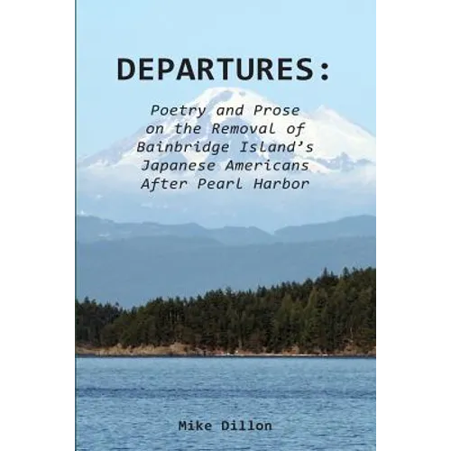 Departures: Poetry and Prose on the Removal of Bainbridge Island's Japanese Americans After Pearl Harbor