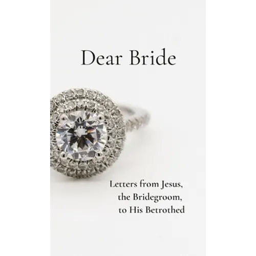 Dear Bride: Letters from Jesus, the Bridegroom, to His Betrothed