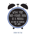 Write Your Non-Fiction Book in 3 Months: (in only 30 minutes per day!)