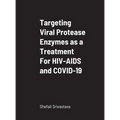 Targeting Viral Protease Enzymes as a Treatment For HIV-AIDS and COVID-19: Department of Biological Sciences