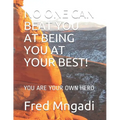 No One Can Beat You at Being You at Your Best!: You Are Your Own Hero