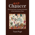 Bad Chaucer: The Great Poet's Greatest Mistakes in the Canterbury Tales