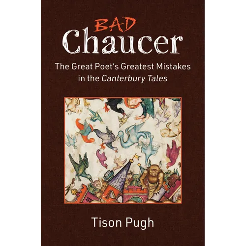 Bad Chaucer: The Great Poet's Greatest Mistakes in the Canterbury Tales
