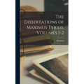 The Dissertations of Maximus Tyrius, Volumes 1-2