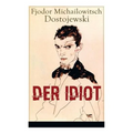 Der Idiot: Ein Klassiker der russischen Literatur
