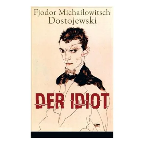 Der Idiot: Ein Klassiker der russischen Literatur
