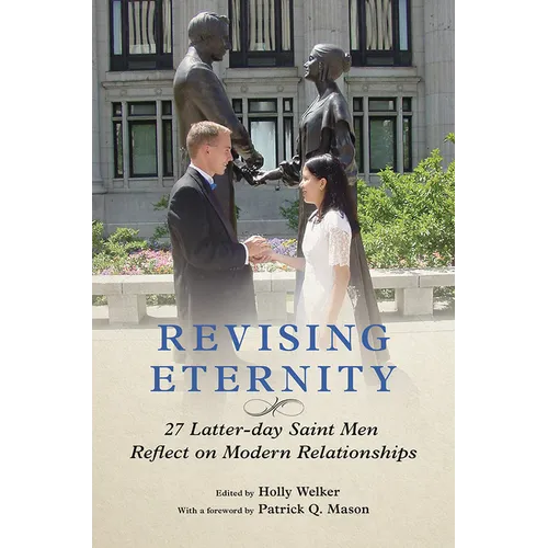 Revising Eternity: 27 Latter-Day Saint Men Reflect on Modern Relationships