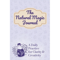 The Natural Magic Journal: A Daily Practice for Clarity and Creativity
