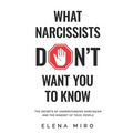 What Narcissists DON'T Want You to Know: The Secrets of Understanding Narcissism and the Mindset of Toxic People