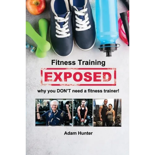 Fitness Training Exposed: why you DON'T need a fitness trainer!