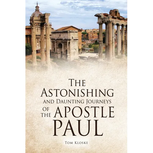 The Astonishing and Daunting Journeys of the Apostle Paul