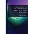 Instruction of Disabled Men in Motion Picture Projection