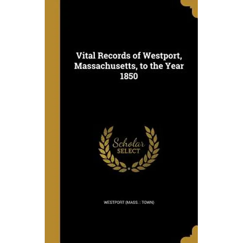 Vital Records of Westport, Massachusetts, to the Year 1850