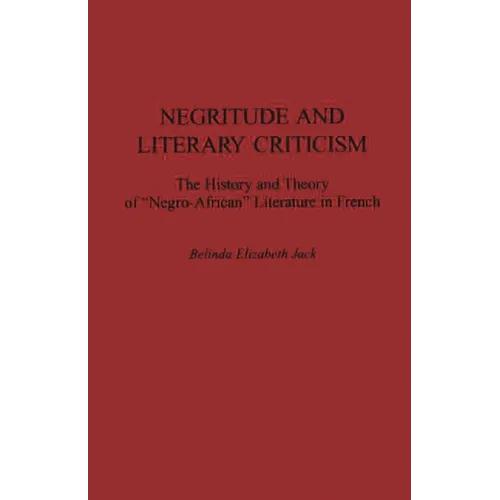 Negritude and Literary Criticism: The History and Theory of Negro-African Literature in French