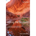 Hiking the Escalante: In the Grand Staircase-Escalante National Monument and the Glen Canyon National Recreation Area, New Edition