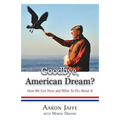 Goodbye, American Dream? How We Got Here and What To Do About It